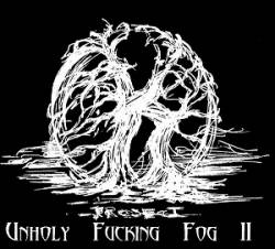 Project K : Unholy Fucking Fog - Part II